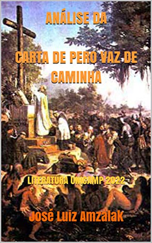 Livro PDF: ANÁLISE DA CARTA DE PERO VAZ DE CAMINHA: LITERATURA UNICAMP 2022