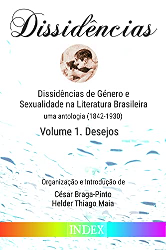 Capa do livro: Dissidências de Género e Sexualidade na Literatura Brasileira: uma antologia (1842-1930) – Volume I. Desejos - Ler Online pdf