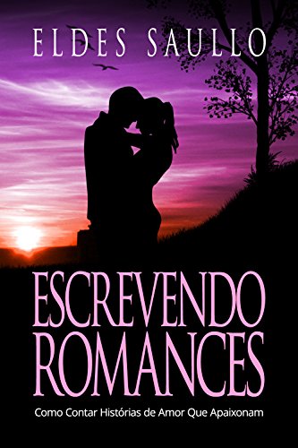 Livro PDF: Escrevendo Romances: Como Contar Histórias de Amor Que Apaixonam (Segredos do Best-Seller)