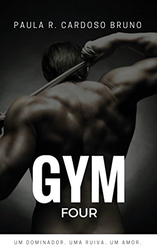 Livro PDF Gym FOUR: (Vol. 4 Série Grupo Força) (Série Grupo Força (Também conhecida como Série Gym))