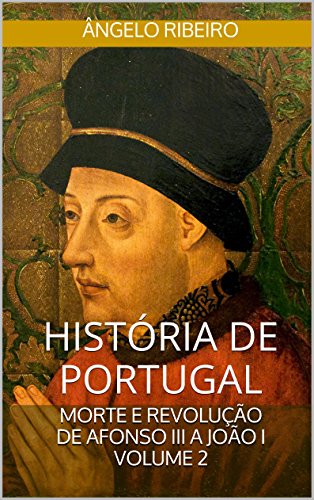 Livro PDF História de Portugal: Morte e Revolução: De Afonso III a João I – Volume 2