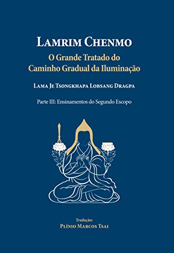Capa do livro: Lamrim Chenmo – Grande Tratado do Caminho Gradual da Iluminação – Parte III : Ensinamentos do Segundo Escopo - Ler Online pdf