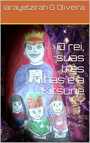 Livro PDF O rei, suas três filhas e a Kitsune (Nina, Tita e Bela Livro 1)