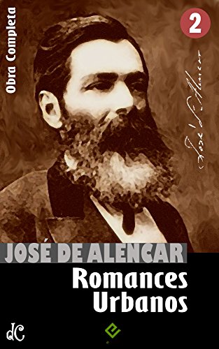 Livro PDF Obras Completas de José de Alencar II: Romances Urbanos (“Lucíola”, “Senhora” e mais 6 obras) (Edição Definitiva)