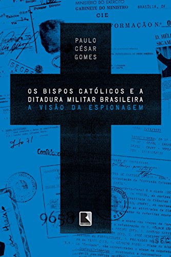 Livro PDF Os bispos católicos e a ditadura militar brasileira: A visão da espionagem