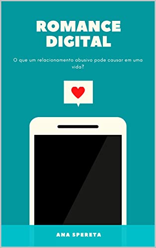 Livro PDF: Romance Digital: O que um relacionamento abusivo pode causar em uma vida?