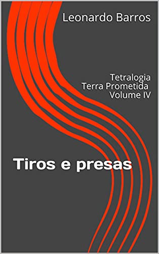 Livro PDF Tiros e presas: Tetralogia Terra Prometida Volume IV
