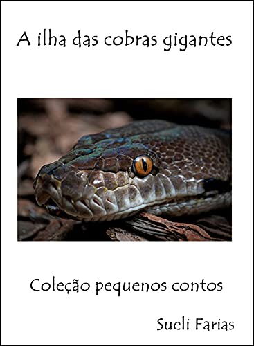 Livro PDF A ilha das cobras gigantes: Coleção pequenos contos (Mini contos para ler no dia a dia.)