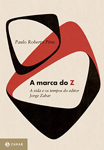 Capa do livro: A marca do Z: A vida e os tempos do editor Jorge Zahar - Ler Online pdf