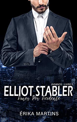 Capa do livro: Elliot Stabler – Amor por acidente (Insanos Livro 2) - Ler Online pdf