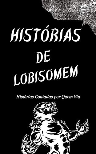 Livro PDF Histórias de Lobisomem: Histórias Contadas Por Quem Viu