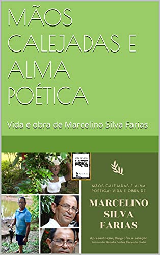 Capa do livro: MÃOS CALEJADAS E ALMA POÉTICA: Vida e obra de Marcelino Silva Farias - Ler Online pdf