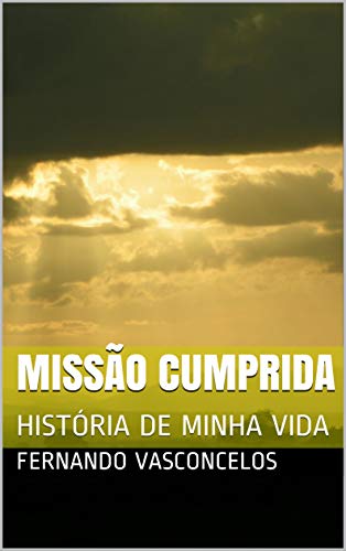 Livro PDF MISSÃO CUMPRIDA: HISTÓRIA DE MINHA VIDA