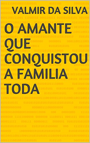 Capa do livro: O AMANTE QUE CONQUISTOU A FAMILIA TODA - Ler Online pdf