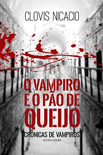 Livro PDF O vampiro e o pão de queijo: Alexia em BH (Crônicas de vampiros Livro 3)