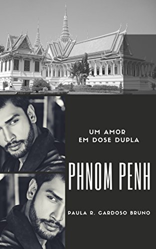 Livro PDF Phnom Penh: Um amor em dose dupla: 2ª Edição revisada (Camboja Livro 1)