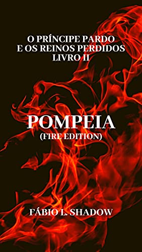 Livro PDF POMPEIA (Fire edition): O Príncipe Pardo e os Reinos Perdidos – livro II