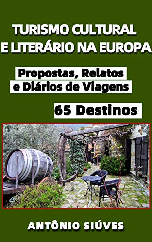 Livro PDF: TURISMO CULTURAL E LITERÁRIO NA EUROPA: Propostas, Relatos e Diários de Viagem a 65 Destinos