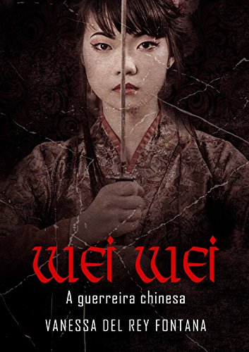 Livro PDF Wei Wei a guerreira chinesa: Contos fantásticos, quando a realidade transpõe a imaginação
