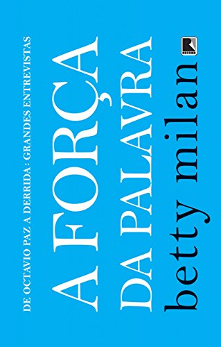 Livro PDF A força da palavra: De Octavio Paz a Derrida: grandes entrevistas