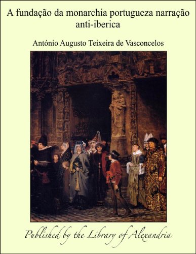 Livro PDF A fundaäào da monarchia portugueza narraäào anti-iberica