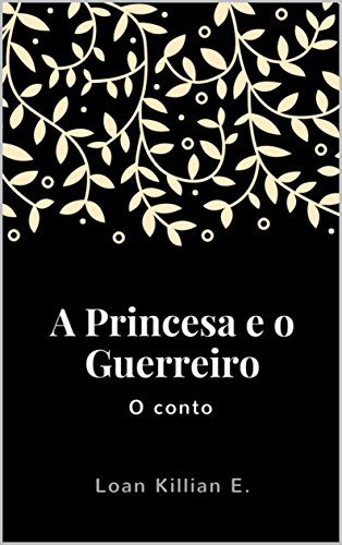 Livro PDF: A Princesa e o Guerreiro: O conto