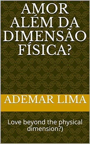 Livro PDF AMOR ALÉM DA DIMENSÃO FÍSICA? : Love beyond the physical dimension?)