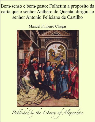 Livro PDF Bom-senso e bom-gosto: Folhetim a proposito da carta que o senhor Anthero do Quental dirigiu ao senhor Antonio Feliciano de Castilho