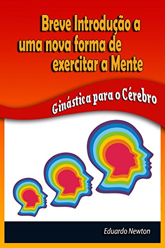 Capa do livro: Breve Introdução a uma nova forma de exercitar a mente: Ginástica para o Cérebro - Ler Online pdf