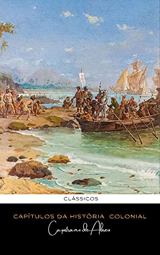 Capa do livro: Capítulos de História Colonial de Capistrano de Abreu: História do Brasil - Ler Online pdf
