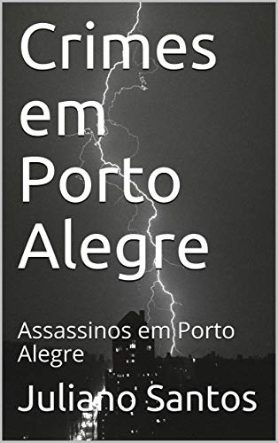Livro PDF Crimes em Porto Alegre: Assassinos em Porto Alegre