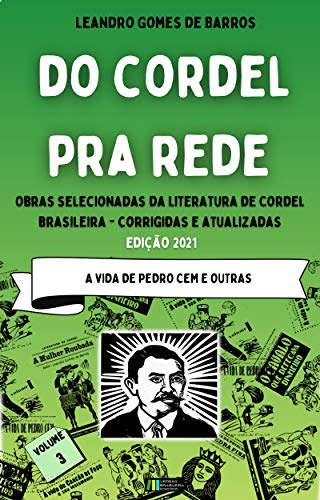 Livro PDF DO CORDEL PRA REDE: Obras Selecionadas da Literatura de Cordel Brasileira – Volume III: A Vida de Pedro Cem e outras.