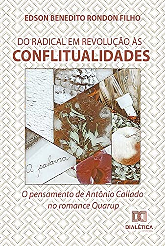 Livro PDF: Do radical em revolução às conflitualidades: o pensamento de Antônio Callado no romance Quarup