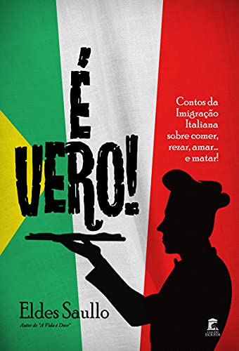 Capa do livro: É Vero!: Contos da Imigração Italiana sobre comer, rezar, amar… e matar! - Ler Online pdf