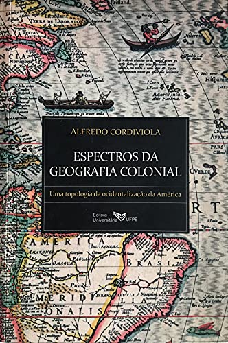 Capa do livro: Espectros da geografia colonial: Uma topologia da ocidentalização da América - Ler Online pdf