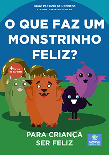 Livro PDF Livro infantil para o filho ser feliz.: O que faz um monstrinho feliz? Livro infantil, psicologia infantil, contos. (Contos infantis que ensinam 15)