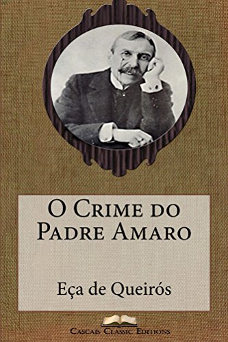 Livro PDF O Crime do Padre Amaro (Com biografia do autor e índice activo) (Grandes Clássicos Luso-Brasileiros Livro 4)