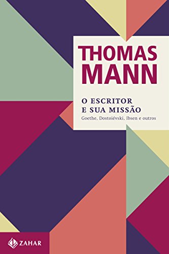 Livro PDF O escritor e sua missão: Goethe, Dostoiévski, Ibsen e outros (Thomas Mann – Ensaios & Escritos)