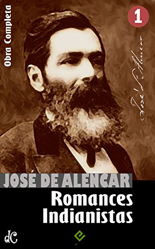 Livro PDF Obras Completas de José de Alencar I: Romances Indianistas (“O Guarani”, “Iracema” e “Ubirajara”) (Edição Definitiva)
