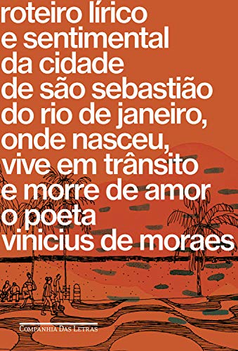 Livro PDF Roteiro lírico e sentimental da cidade de São Sebastião do Rio de Janeiro: Onde nasceu, vive em trânsito e morre de amor o poeta Vinicius de Moraes