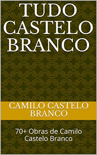 Livro PDF Tudo Castelo Branco: 70+ Obras de Camilo Castelo Branco