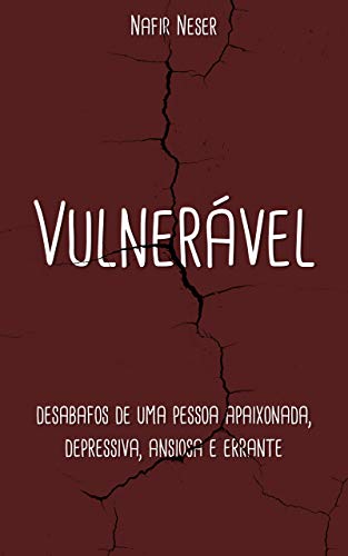 Capa do livro: Vulnerável: Desabafos de uma pessoa apaixonada, depressiva, ansiosa e errante - Ler Online pdf