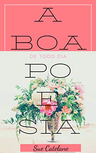 Capa do livro: A BOA POESIA DE TODO DIA - Ler Online pdf