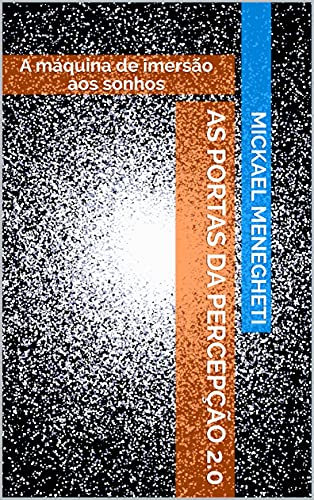 Livro PDF As Portas da Percepção 2.0: A máquina de imersão aos sonhos
