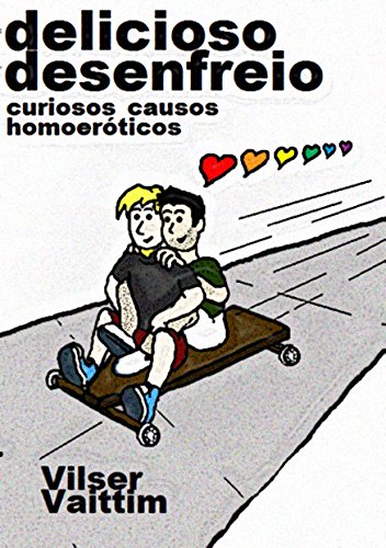 Livro PDF Delicioso Desenfreio: Curiosos Causos Homoeróticos (O Humor Gay de Vilser Vaittim Livro 1)