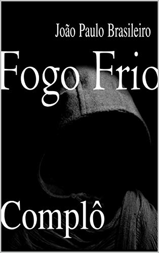 Livro PDF FOGO FRIO: COMPLÔ (Série Ficção Biográfica Livro 1)