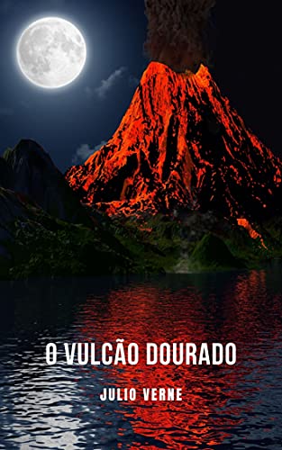 Livro PDF O Vulcão Dourado: Um romance de aventura de ficção científica contado por Júlio Verne