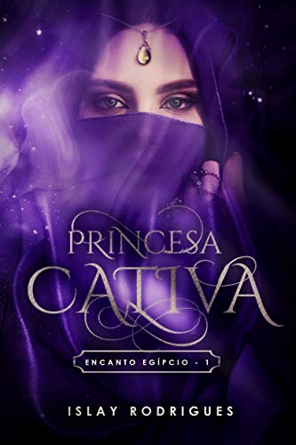 Livro PDF Princesa Cativa : A sacerdotisa e o príncipe rebelde (Encanto Egípcio Livro 1)