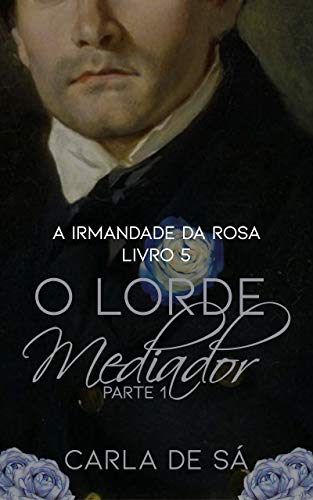 Livro PDF: Série A Irmandade da Rosa: Livro 5 – O Lorde Mediador : Parte 1