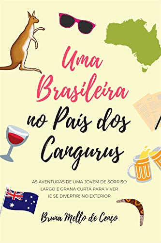 Livro PDF Uma Brasileira no País dos Cangurus: As aventuras de uma jovem de sorriso largo e grana curta para viver no exterior